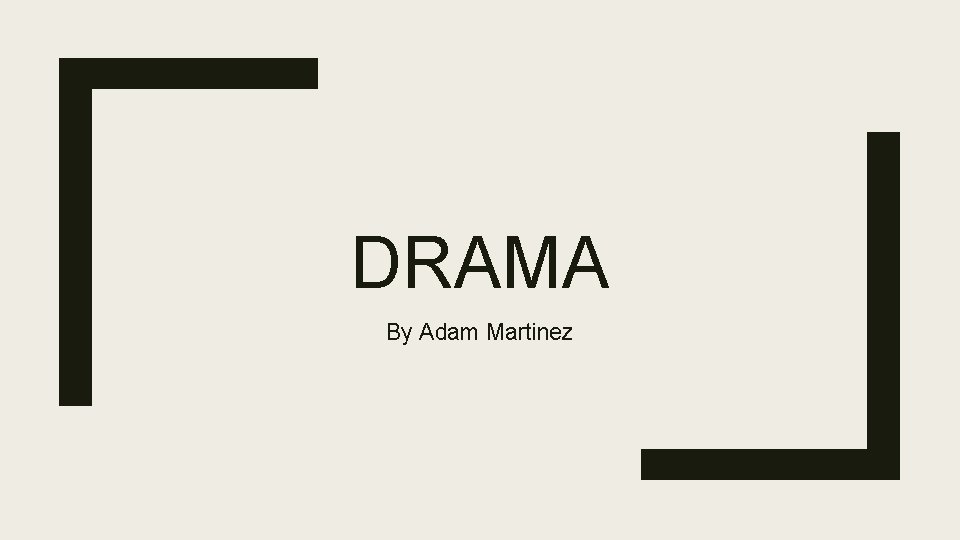 DRAMA By Adam Martinez 