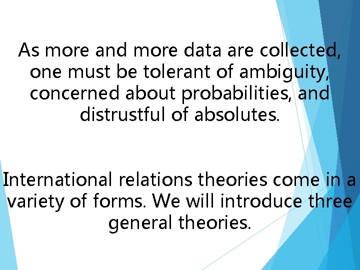 As more and more data are collected, one must be tolerant of ambiguity, concerned