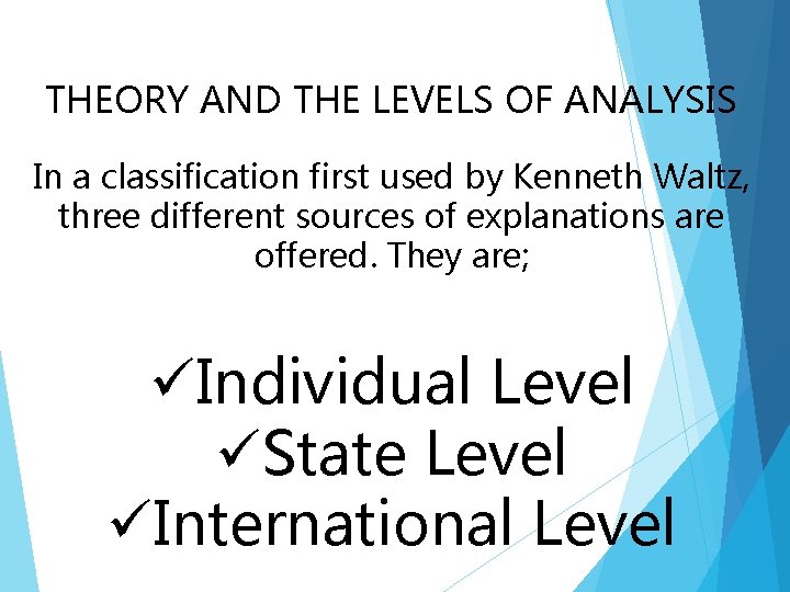 THEORY AND THE LEVELS OF ANALYSIS In a classification first used by Kenneth Waltz,
