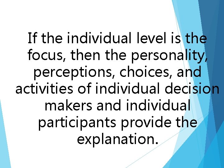 If the individual level is the focus, then the personality, perceptions, choices, and activities