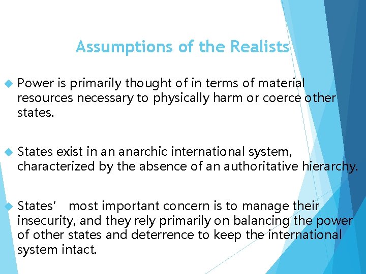 Assumptions of the Realists Power is primarily thought of in terms of material resources