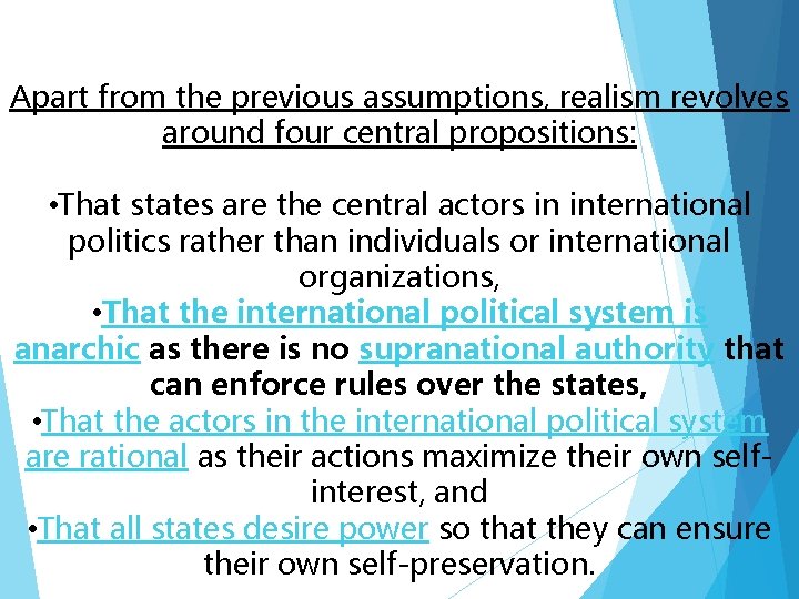 Apart from the previous assumptions, realism revolves around four central propositions: • That states