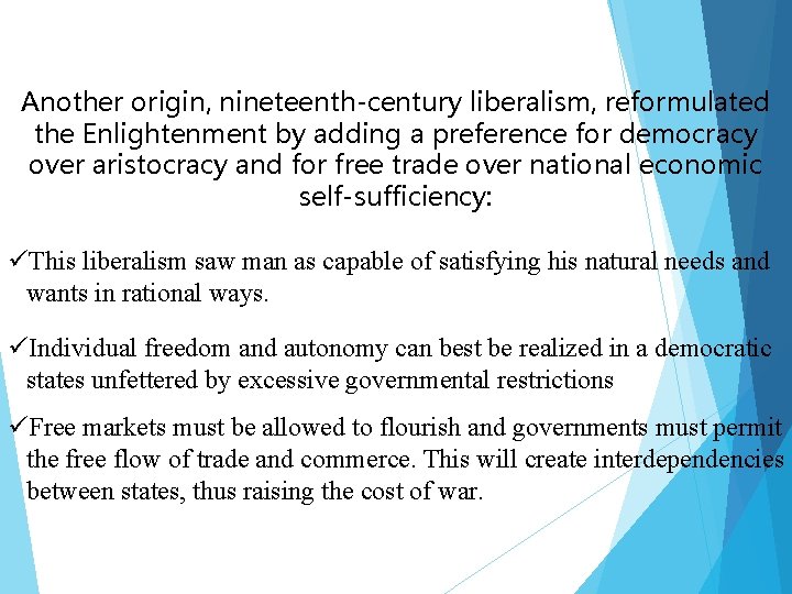 Another origin, nineteenth-century liberalism, reformulated the Enlightenment by adding a preference for democracy over