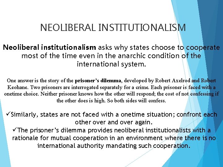 NEOLIBERAL INSTITUTIONALISM Neoliberal institutionalism asks why states choose to cooperate most of the time