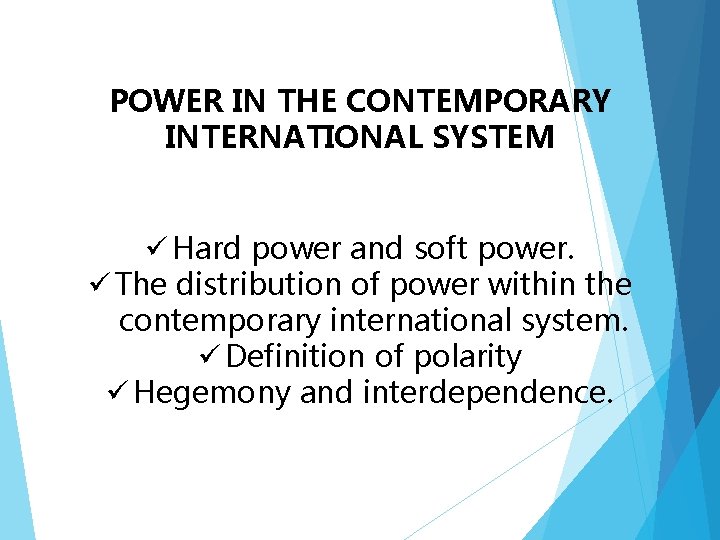 POWER IN THE CONTEMPORARY INTERNATIONAL SYSTEM ü Hard power and soft power. ü The