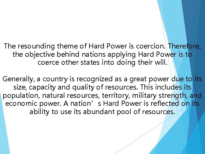 The resounding theme of Hard Power is coercion. Therefore, the objective behind nations applying