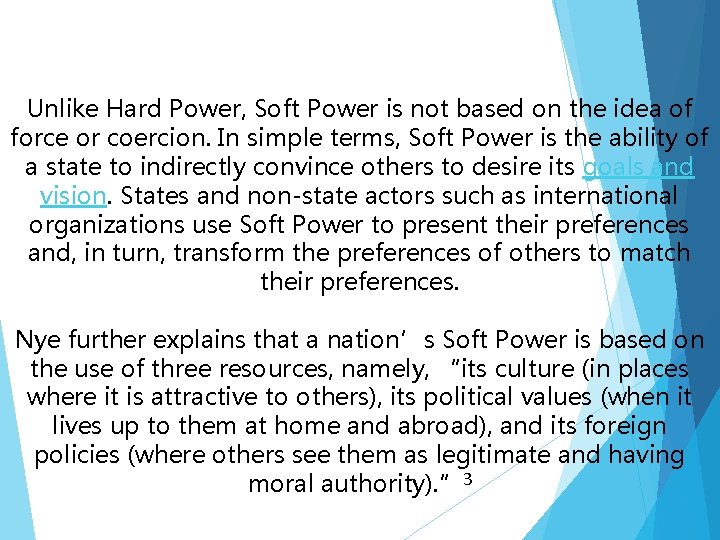 Unlike Hard Power, Soft Power is not based on the idea of force or