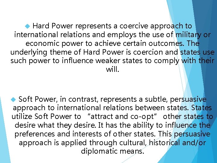 Hard Power represents a coercive approach to international relations and employs the use of