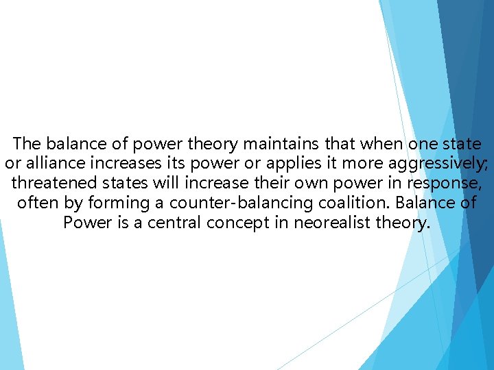 The balance of power theory maintains that when one state or alliance increases its