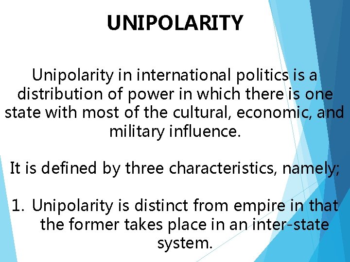 UNIPOLARITY Unipolarity in international politics is a distribution of power in which there is