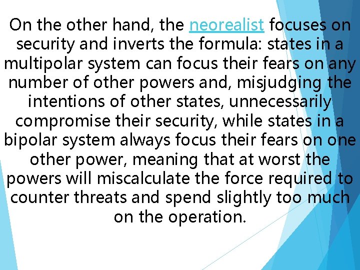 On the other hand, the neorealist focuses on security and inverts the formula: states