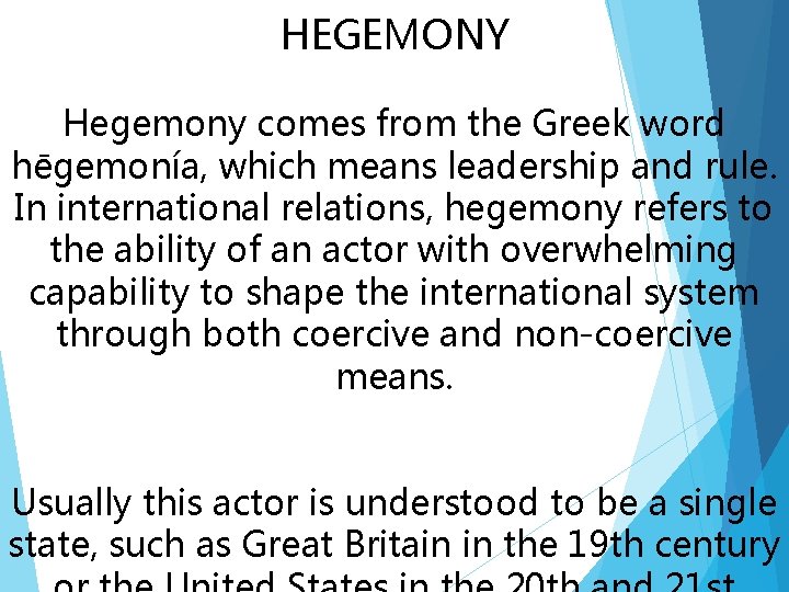 HEGEMONY Hegemony comes from the Greek word hēgemonía, which means leadership and rule. In