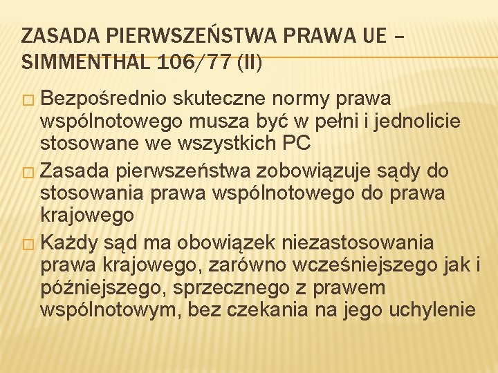 ZASADA PIERWSZEŃSTWA PRAWA UE – SIMMENTHAL 106/77 (II) � Bezpośrednio skuteczne normy prawa wspólnotowego