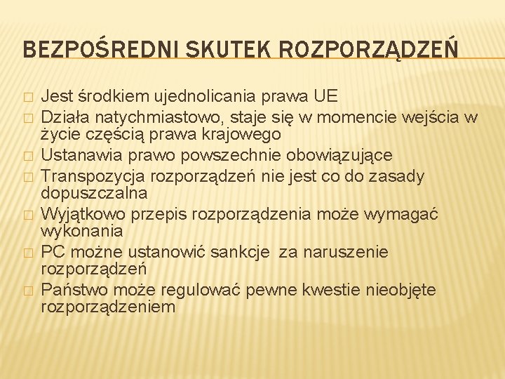 BEZPOŚREDNI SKUTEK ROZPORZĄDZEŃ � � � � Jest środkiem ujednolicania prawa UE Działa natychmiastowo,