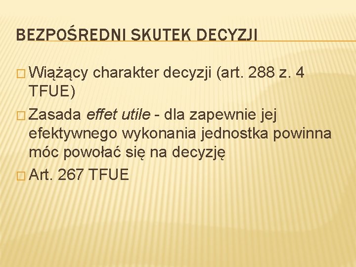 BEZPOŚREDNI SKUTEK DECYZJI � Wiążący charakter decyzji (art. 288 z. 4 TFUE) � Zasada