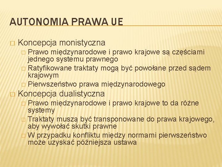 AUTONOMIA PRAWA UE � Koncepcja monistyczna Prawo międzynarodowe i prawo krajowe są częściami jednego