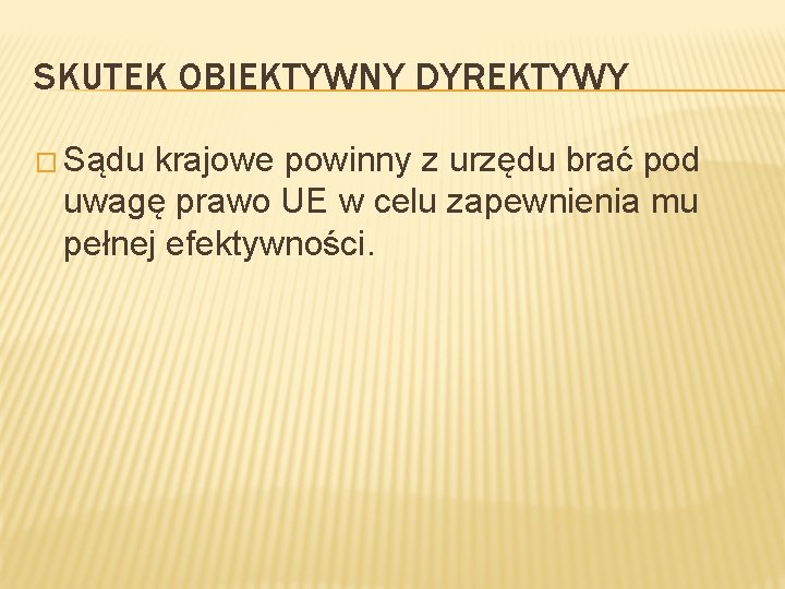 SKUTEK OBIEKTYWNY DYREKTYWY � Sądu krajowe powinny z urzędu brać pod uwagę prawo UE