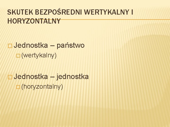 SKUTEK BEZPOŚREDNI WERTYKALNY I HORYZONTALNY � Jednostka – państwo � (wertykalny) � Jednostka –