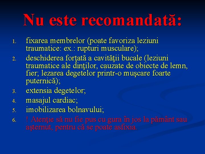 Nu este recomandată: 1. 2. 3. 4. 5. 6. fixarea membrelor (poate favoriza leziuni Nu este recomandată: 1. 2. 3. 4. 5. 6. fixarea membrelor (poate favoriza leziuni