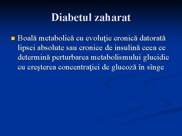 Diabetul zaharat n Boală metabolică cu evoluţie cronică datorată lipsei absolute sau cronice de Diabetul zaharat n Boală metabolică cu evoluţie cronică datorată lipsei absolute sau cronice de
