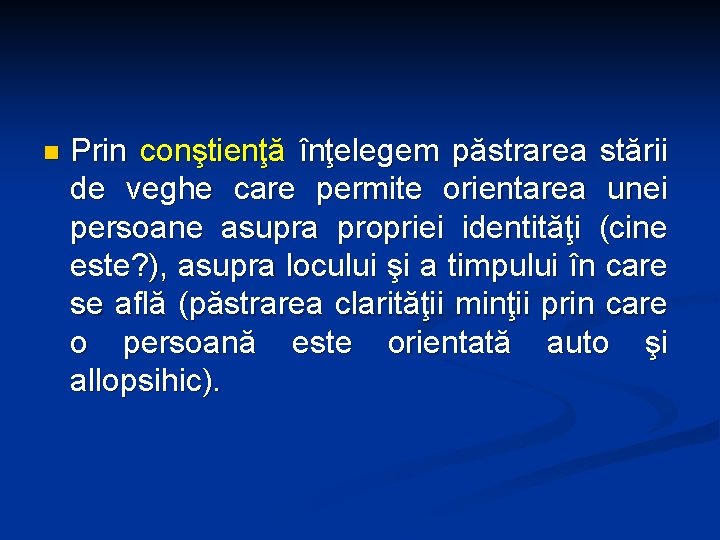 n Prin conştienţă înţelegem păstrarea stării de veghe care permite orientarea unei persoane asupra n Prin conştienţă înţelegem păstrarea stării de veghe care permite orientarea unei persoane asupra