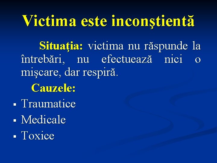 Victima este inconştientă § § § Situaţia: victima nu răspunde la întrebări, nu efectuează Victima este inconştientă § § § Situaţia: victima nu răspunde la întrebări, nu efectuează