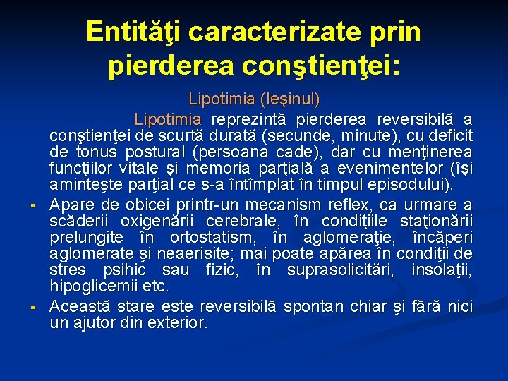 Entităţi caracterizate prin pierderea conştienţei: § § Lipotimia (leşinul) Lipotimia reprezintă pierderea reversibilă a Entităţi caracterizate prin pierderea conştienţei: § § Lipotimia (leşinul) Lipotimia reprezintă pierderea reversibilă a