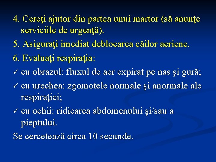 4. Cereţi ajutor din partea unui martor (să anunţe serviciile de urgenţă). 5. Asiguraţi 4. Cereţi ajutor din partea unui martor (să anunţe serviciile de urgenţă). 5. Asiguraţi