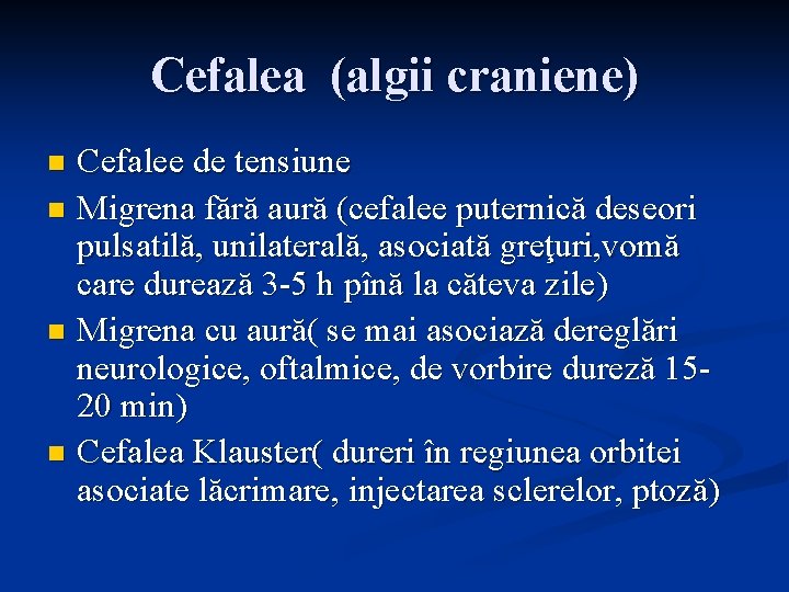 Cefalea (algii craniene) Cefalee de tensiune n Migrena fără aură (cefalee puternică deseori pulsatilă, Cefalea (algii craniene) Cefalee de tensiune n Migrena fără aură (cefalee puternică deseori pulsatilă,