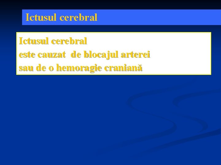 Ictusul cerebral este cauzat de blocajul arterei sau de o hemoragie craniană Ictusul cerebral este cauzat de blocajul arterei sau de o hemoragie craniană
