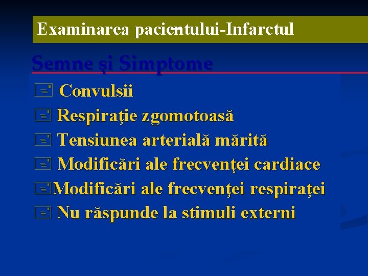 Examinarea pacientului-Infarctul Semne şi Simptome + Convulsii + Respiraţie zgomotoasă + Tensiunea arterială mărită Examinarea pacientului-Infarctul Semne şi Simptome + Convulsii + Respiraţie zgomotoasă + Tensiunea arterială mărită
