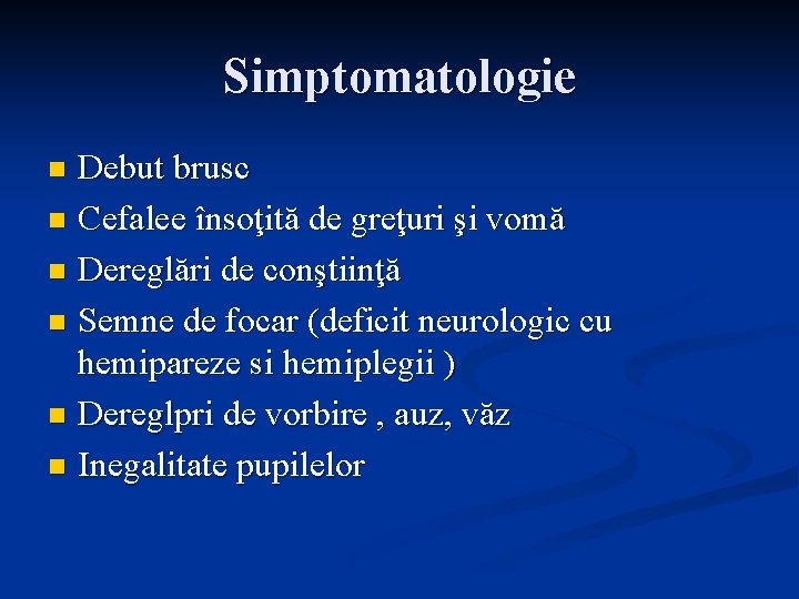 Simptomatologie Debut brusc n Cefalee însoţită de greţuri şi vomă n Dereglări de conştiinţă Simptomatologie Debut brusc n Cefalee însoţită de greţuri şi vomă n Dereglări de conştiinţă