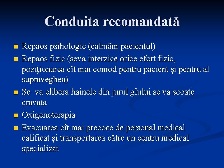 Conduita recomandată n n n Repaos psihologic (calmăm pacientul) Repaos fizic (seva interzice orice Conduita recomandată n n n Repaos psihologic (calmăm pacientul) Repaos fizic (seva interzice orice