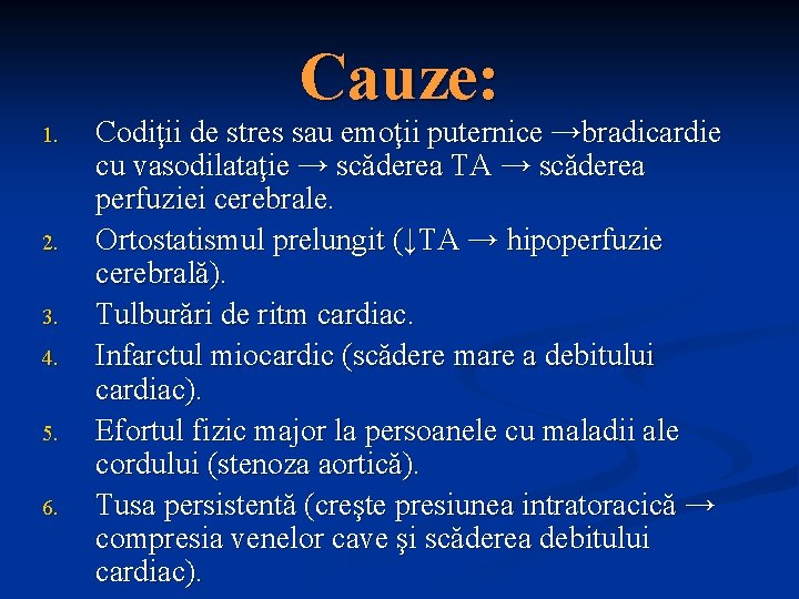 Cauze: 1. 2. 3. 4. 5. 6. Codiţii de stres sau emoţii puternice →bradicardie Cauze: 1. 2. 3. 4. 5. 6. Codiţii de stres sau emoţii puternice →bradicardie