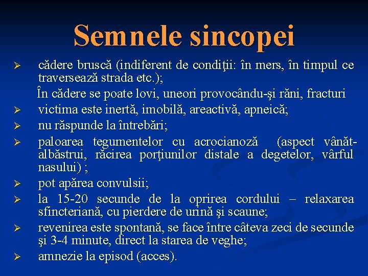 Semnele sincopei Ø Ø Ø Ø cădere bruscă (indiferent de condiţii: în mers, în Semnele sincopei Ø Ø Ø Ø cădere bruscă (indiferent de condiţii: în mers, în