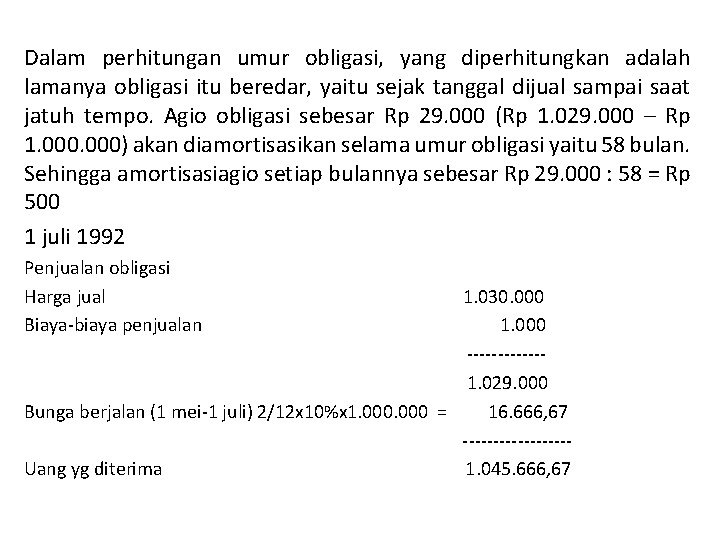 Dalam perhitungan umur obligasi, yang diperhitungkan adalah lamanya obligasi itu beredar, yaitu sejak tanggal