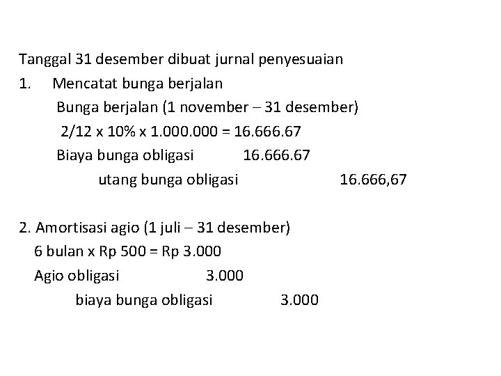 Tanggal 31 desember dibuat jurnal penyesuaian 1. Mencatat bunga berjalan Bunga berjalan (1 november