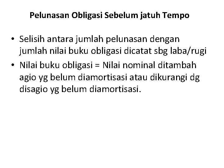 Pelunasan Obligasi Sebelum jatuh Tempo • Selisih antara jumlah pelunasan dengan jumlah nilai buku