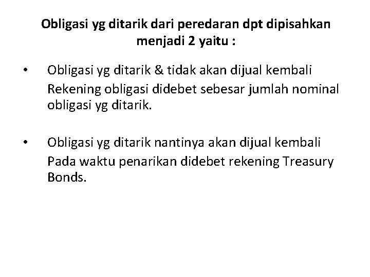 Obligasi yg ditarik dari peredaran dpt dipisahkan menjadi 2 yaitu : • Obligasi yg