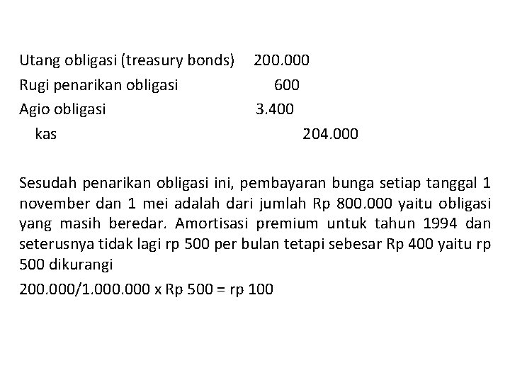 Utang obligasi (treasury bonds) Rugi penarikan obligasi Agio obligasi kas 200. 000 600 3.
