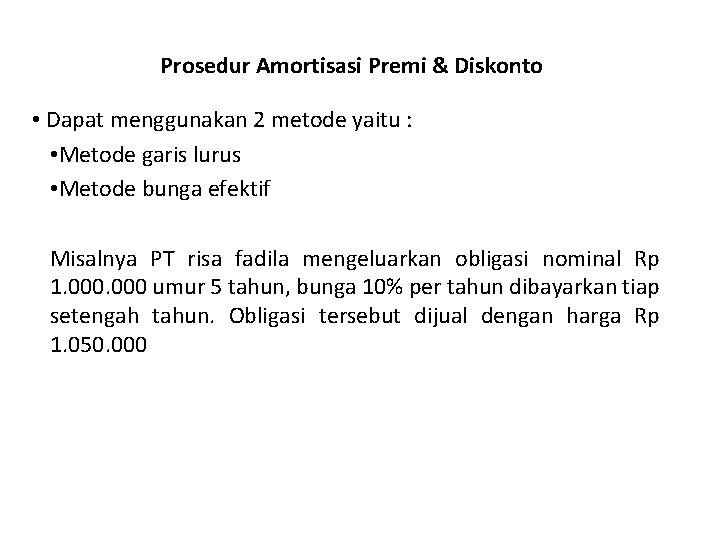 Prosedur Amortisasi Premi & Diskonto • Dapat menggunakan 2 metode yaitu : • Metode