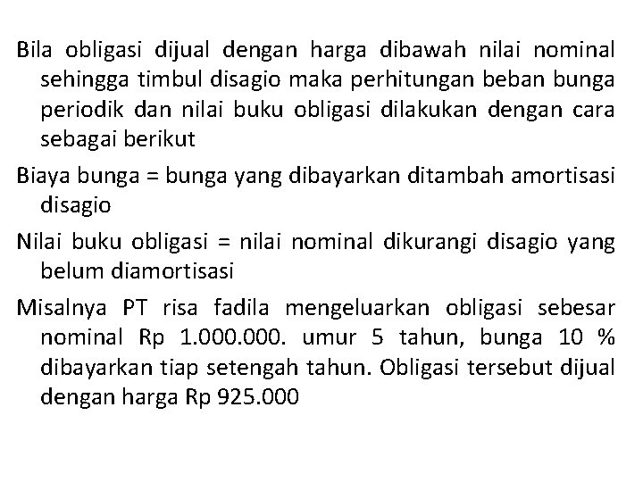 Bila obligasi dijual dengan harga dibawah nilai nominal sehingga timbul disagio maka perhitungan beban