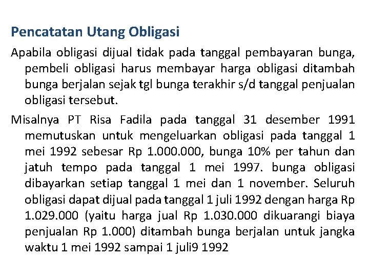Pencatatan Utang Obligasi Apabila obligasi dijual tidak pada tanggal pembayaran bunga, pembeli obligasi harus