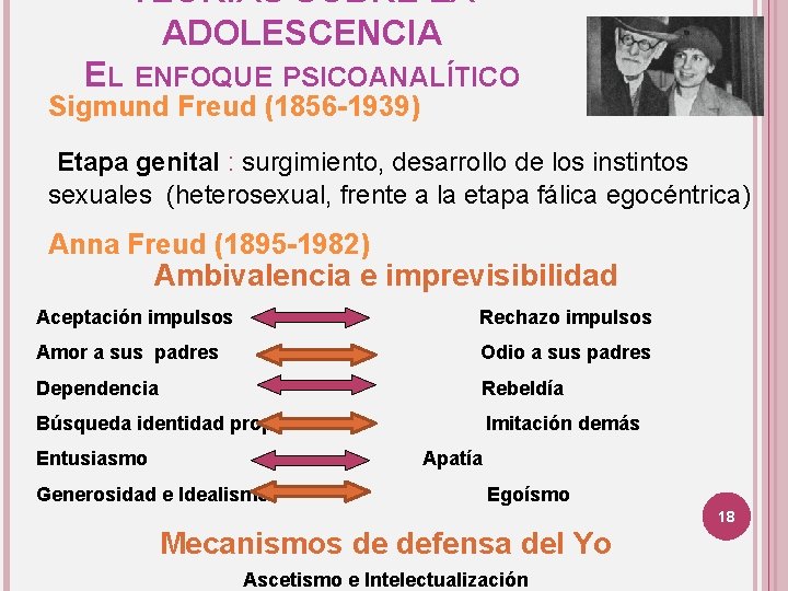 TEORÍAS SOBRE LA ADOLESCENCIA EL ENFOQUE PSICOANALÍTICO Sigmund Freud (1856 -1939) Etapa genital :