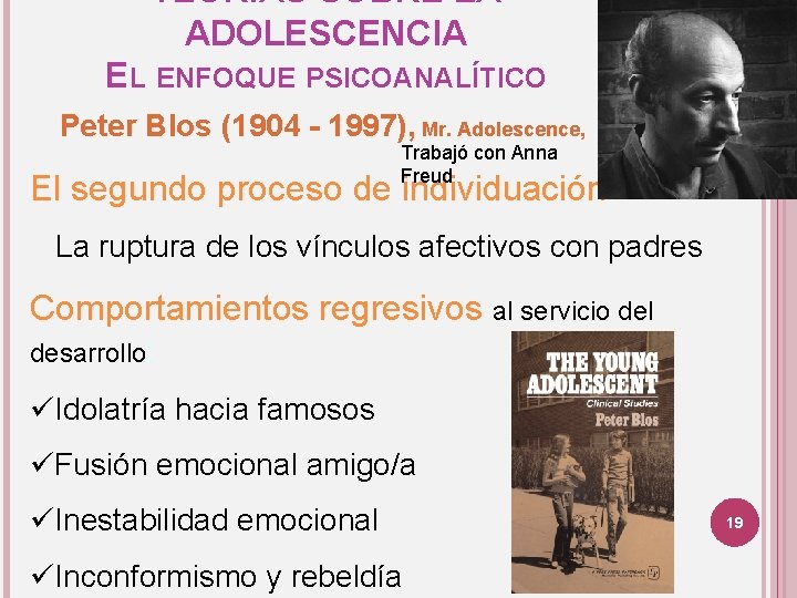 TEORÍAS SOBRE LA ADOLESCENCIA EL ENFOQUE PSICOANALÍTICO Peter Blos (1904 - 1997), Mr. Adolescence,