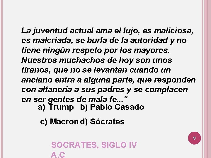 La juventud actual ama el lujo, es maliciosa, es malcriada, se burla de la