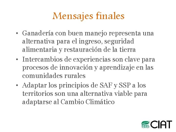 Mensajes finales • Ganadería con buen manejo representa una alternativa para el ingreso, seguridad