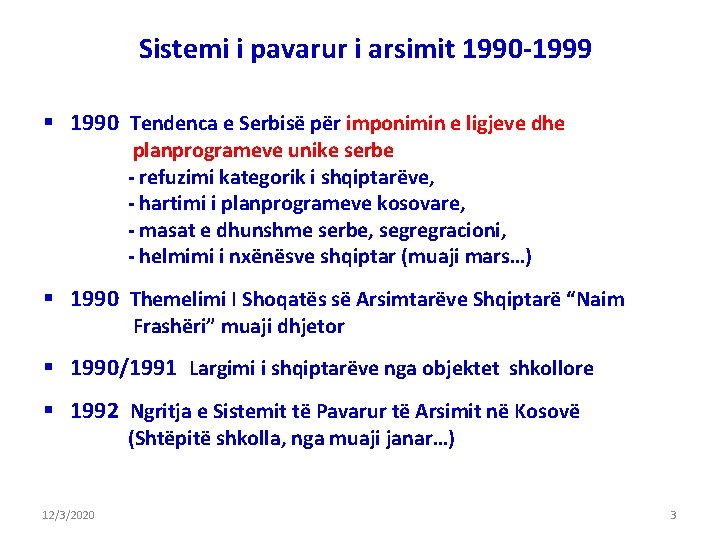 Sistemi i pavarur i arsimit 1990 -1999 § 1990 Tendenca e Serbisë për imponimin Sistemi i pavarur i arsimit 1990 -1999 § 1990 Tendenca e Serbisë për imponimin