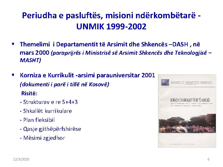 Periudha e pasluftës, misioni ndërkombëtarë UNMIK 1999 -2002 § Themelimi i Departamentit të Arsimit Periudha e pasluftës, misioni ndërkombëtarë UNMIK 1999 -2002 § Themelimi i Departamentit të Arsimit