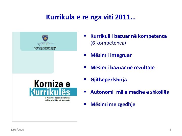 Kurrikula e re nga viti 2011… § Kurrikuë i bazuar në kompetenca (6 kompetenca) Kurrikula e re nga viti 2011… § Kurrikuë i bazuar në kompetenca (6 kompetenca)